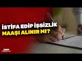 İSTİFA EDİP İŞSİZLİK MAAŞI ALINIR MI?