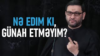 Nə edim ki, günah etməyim? - Hacı Şahin - Günahdan qaçmağın yolu