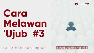 Cara Melawan 'Ujub 3 - Ustadz Dr. Firanda Andirja, M.A. - Silsilah Amalan Hati #34