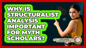 Why Is Structuralist Analysis Important For Myth Scholars?