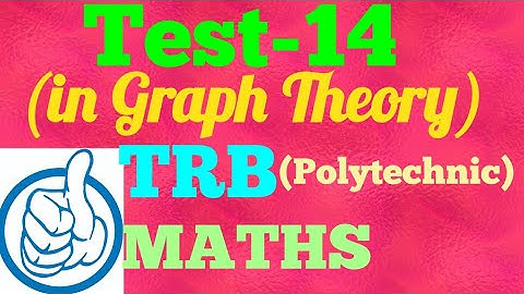 Test-14/Graph Theory/TRB POLYTECHNIC MATHEMATICS 2020