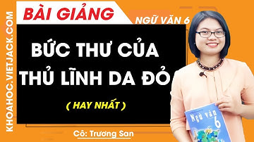 Bức thư của thủ lĩnh da đỏ - Ngữ văn 6 - Cô Trương San (HAY NHẤT)