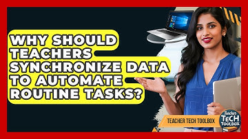 Why Should Teachers Synchronize Data To Automate Routine Tasks? - Teacher Tech Toolbox