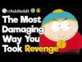 The most damaging way you took revenge