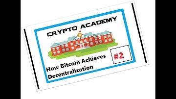 Bitcoin Decentralization Explained - Crypto Academy Lecture 2