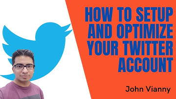 How To Setup And Optimize Your Twitter Account