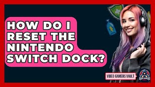 How Do I Reset The Nintendo Switch Dock? - Video Gamers Vault