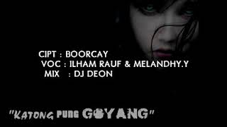 KATONG PUNG GOYANG ( Lirik)ILHAM RAUF FT MELANDY JACOBUS FT DJ DEON New!! 2019