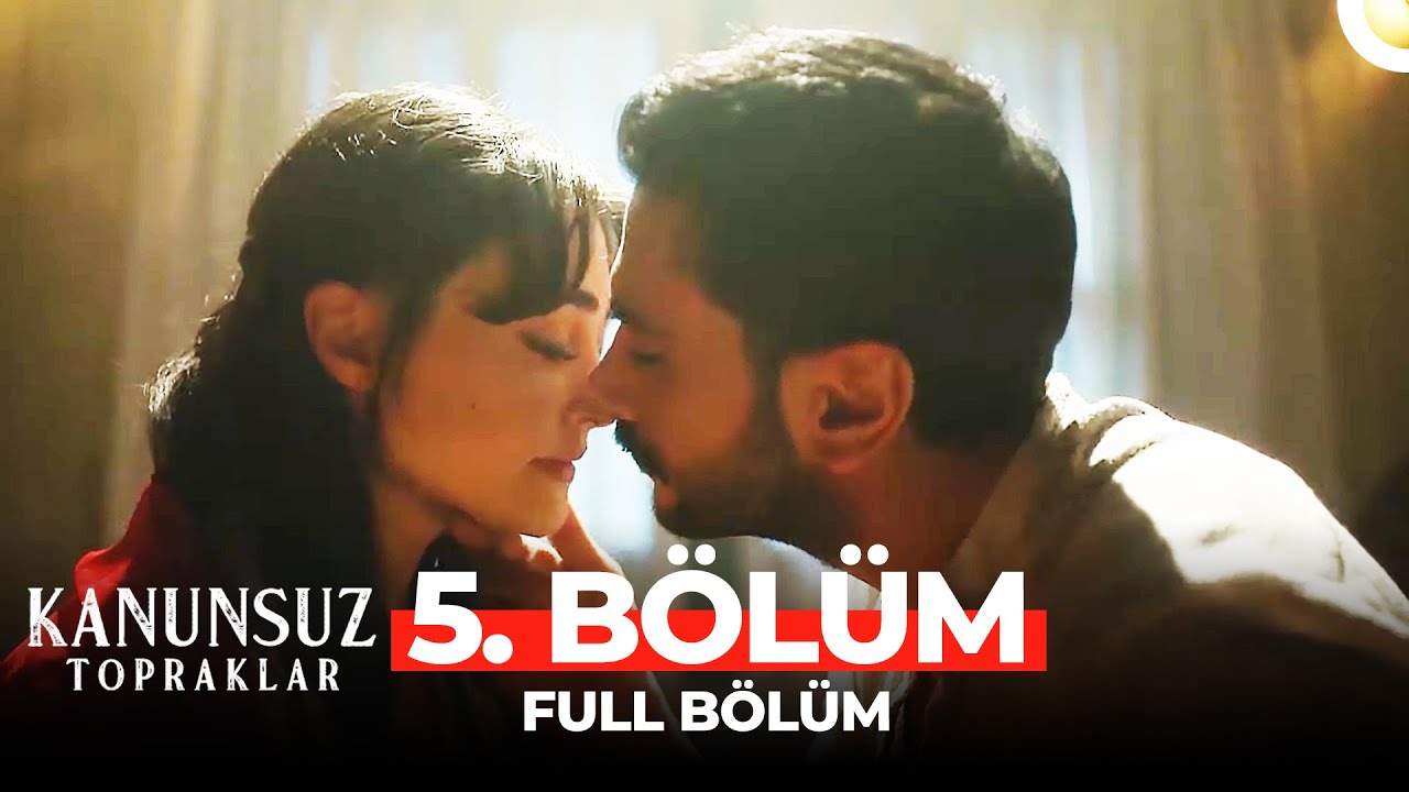 Kanunsuz Topraklar 5 Bolum Youtube