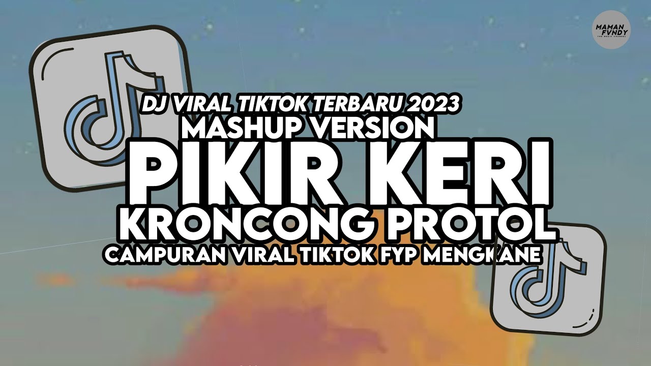 DJ PIKIR KERI X KRONCONG PROTOL MASHUP VIRAL TIKTOK MENGKANE 2023