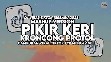 DJ PIKIR KERI X KRONCONG PROTOL MASHUP VIRAL TIKTOK MENGKANE 2023