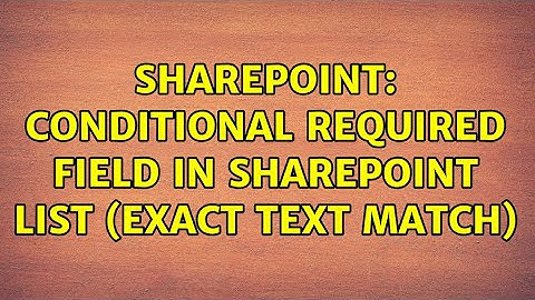 Sharepoint: Conditional Required Field in SharePoint List (Exact text match)