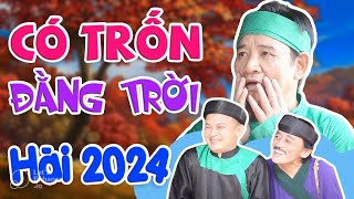 HÀI 2024 | CÓ TRỐN ĐẰNG TRỜI FULL HD | Cười Mỏi Mồm với Quang Tèo, Xuân Nghĩa