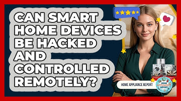 Can Smart Home Devices Be Hacked And Controlled Remotely? - Home Appliance Report