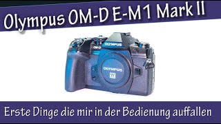 Erste Dinge die mir in der Bedienung auffallen - Olympus OM-D E-M1 Mark II