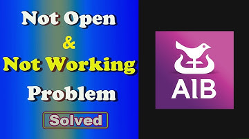 Fix AIB Mobile App Not Working and Not Open Problem in Android Phone