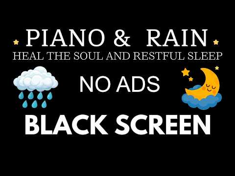 Black Screen • Rain Sounds for Sleeping with Piano🎼The Journey of Soul Heal & Restful Sleep Recovery