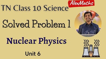 10th Physics TN Syllabus  | Nuclear Physics | Solved problem 6.1 Page 85 | Part 16