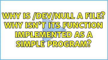 Why is /dev/null a file? Why isn