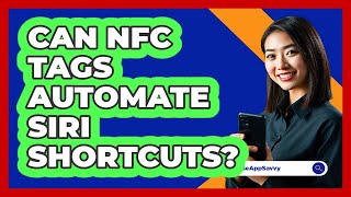 Can NFC Tags Automate Siri Shortcuts? - Be App Savvy