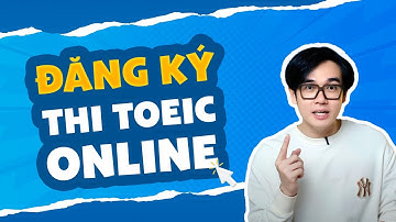 Hướng dẫn Đăng ký thi TOEIC ONLINE 2025  | Anhle TOEIC