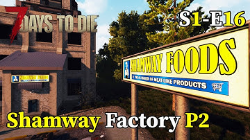 S1E16: Shamway Factory P2: The Return - 7 Days to Die (A18)