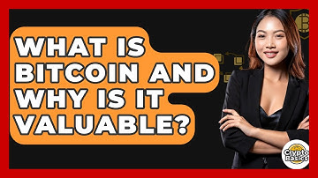 What Is Bitcoin and Why Is It Valuable? - CryptoBasics360.com