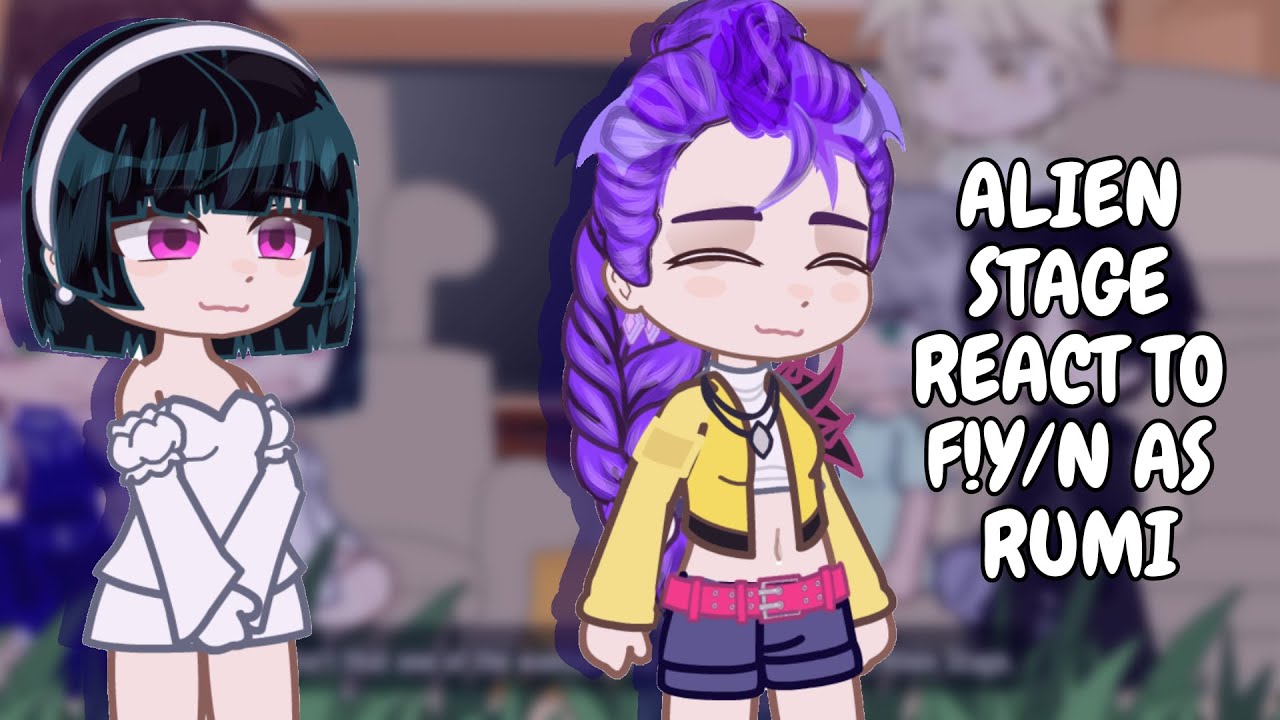 Alien Stage React To F!Y/N As Rumi || Gacha React