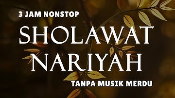 Sholawat Tanpa Musik - Sholawat Nariyah || 3 Jam Nonstop