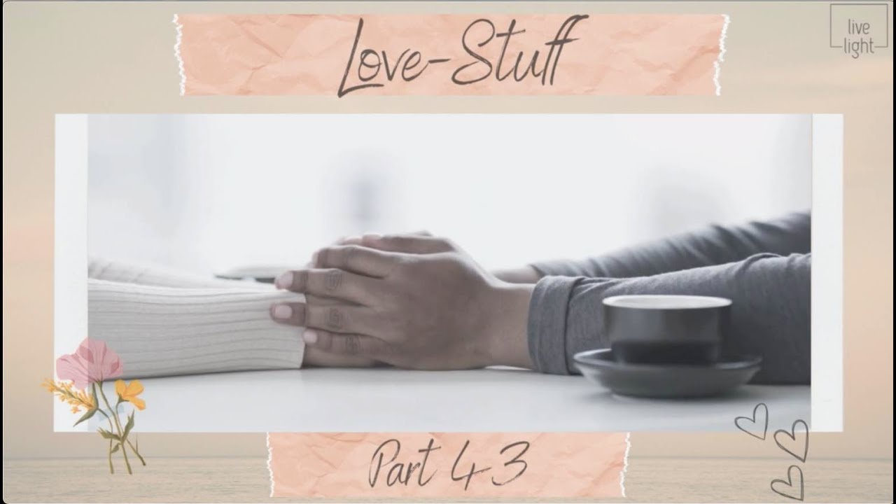 LOVE STUFF 43 RESTORED RELATIONSHIPS YouTube LOVE STUFF 43 RESTORED RELATIONSHIPS YouTube