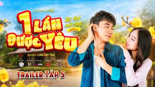 TRAILER TẬP 5 - MỘT LẦN ĐƯỢC YÊU | Phim Hài 2026 Hay Nhất