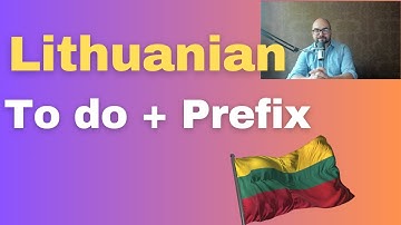 Lithuanian language: To do and Prefixes
