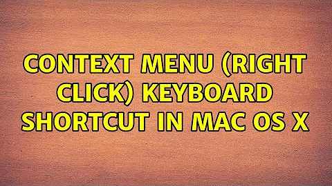 Context Menu (Right Click) keyboard shortcut in Mac OS X (2 Solutions!!)