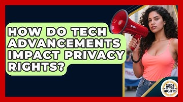 How Do Tech Advancements Impact Privacy Rights? - Guide To Your Rights