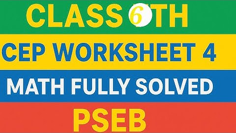 CLASS 6TH ,CEP WORKSHEET 4 MATH FULLY SOLVED #PSEB 