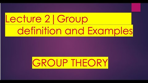 Group theory |Lecture 2 |Group definition and Examples