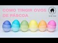 Diy como tingir ovos de pscoa usando corante