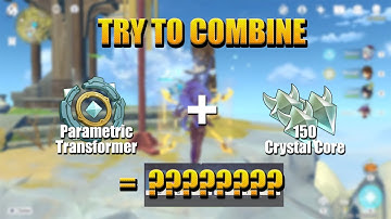 What We Got From Combining Parametric Transformer and 150 Crystal Core Genshin Impact