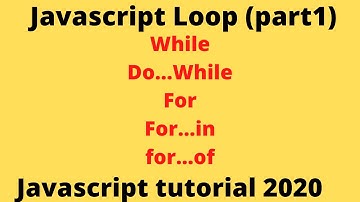 Javascript loops explained| while, do/while, for, for/in for/of
