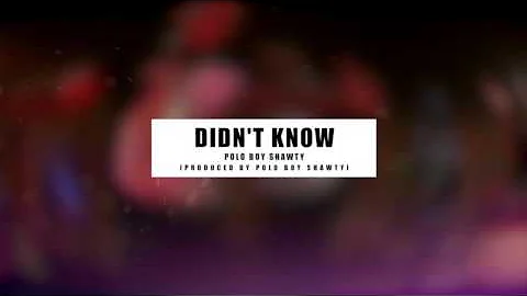 Polo Boy Shawty - Didn't Know [Prod. By Polo Boy Shawty]