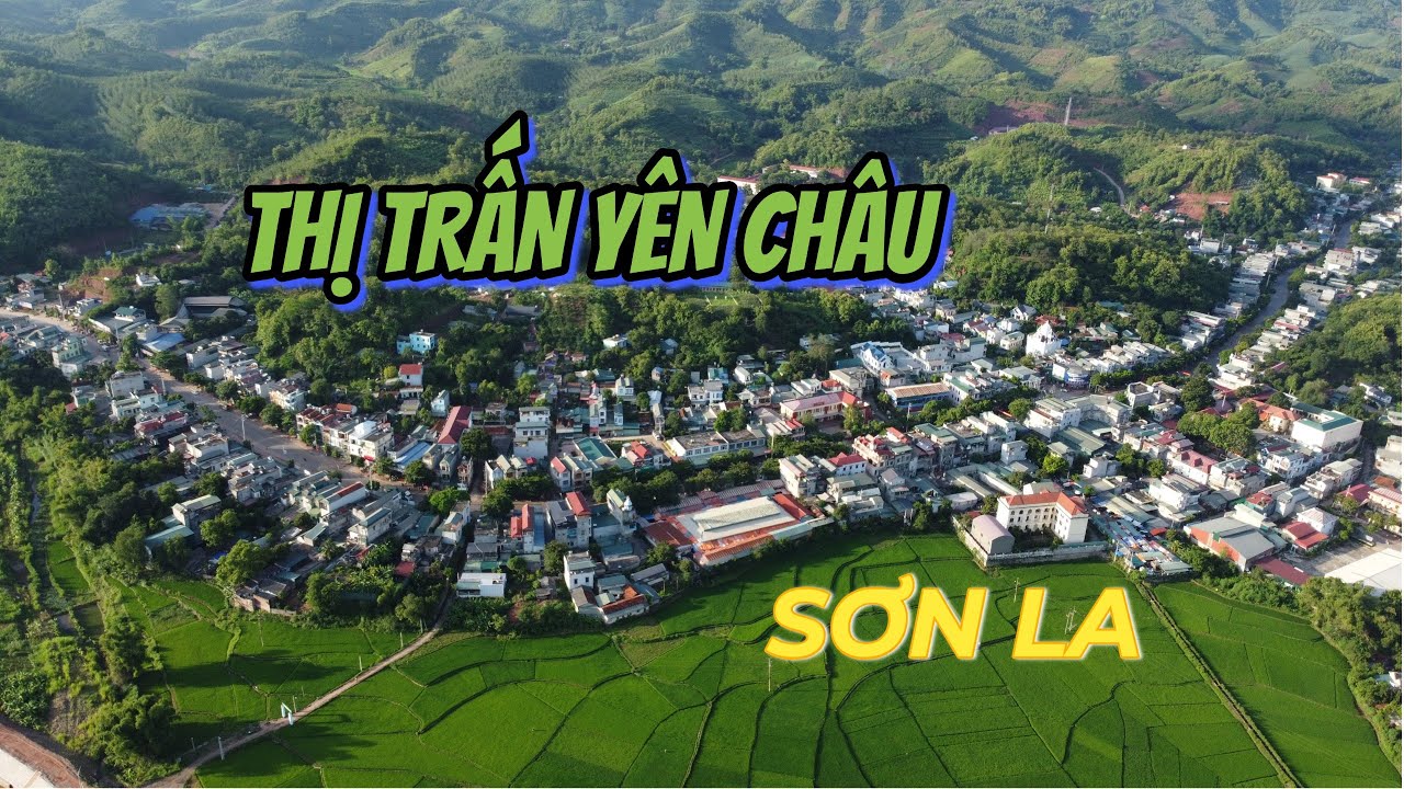 Thị Trấn Yên Châu - Sơn La toàn cảnh với góc nhìn Flycam trên cao
