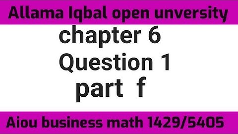 Aiou business Math 1429/5405 chapter 6 Question 1 part F solved self assentment