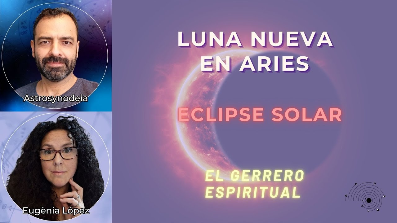 ECLIPSE SOLAR - LUNA NUEVA EN ARIES - EL GUERRERO ESPIRITUAL - YouTube