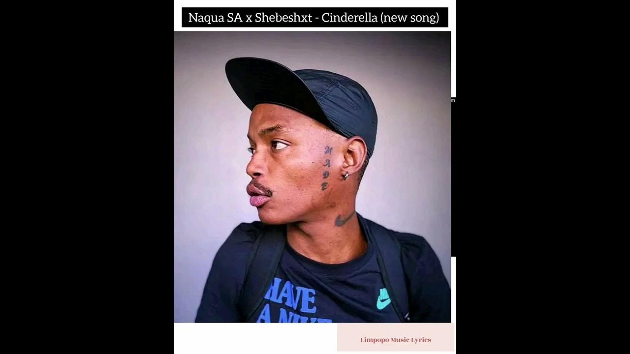 Shebeshxt x Naqua SA Cinderella (new song) 2022 limpopolyrics 