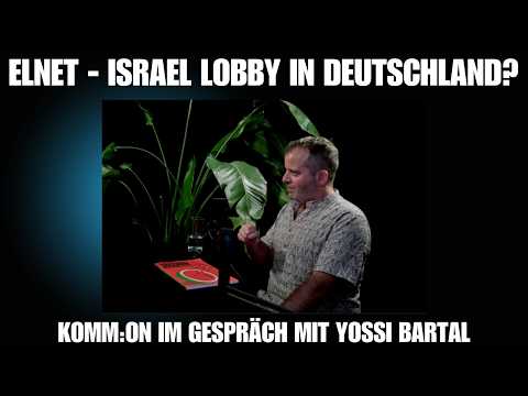 ELNET: Israel Lobby in Germany! KOMM:ON in Conversation with Yossi Bartal