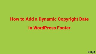 How to Add a Dynamic Copyright Date in WordPress Footer || Auto-update copyright Date WordPress