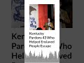 Kentucky Pardons 43 Who Helped Enslaved People Escape | AURN News
