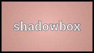 Shadowbox Meaning