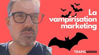 La vampirisation de vos offres marketing