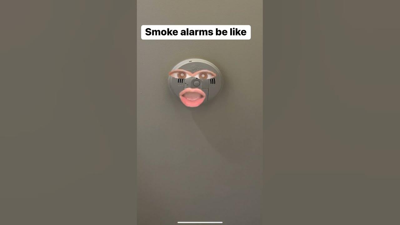 Smoke alarms be like Smoke alarms be like